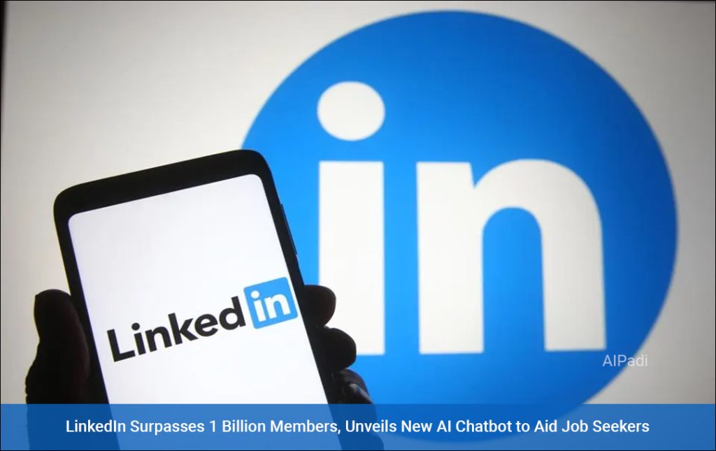 LinkedIn Surpasses 1 Billion Members, Unveils New AI Chatbot to Aid Job Seekers